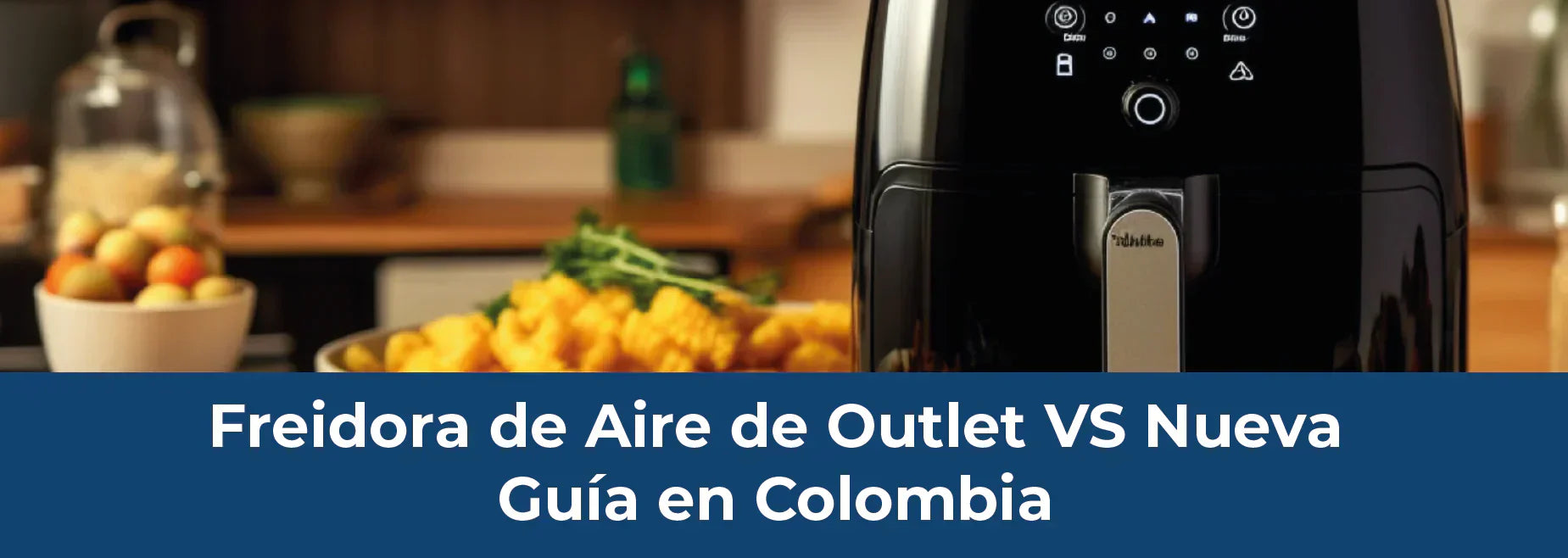 Freidora de Aire en Colombia: Nueva o Outlet, ¿cuál elegir? - Saldos A Huevo