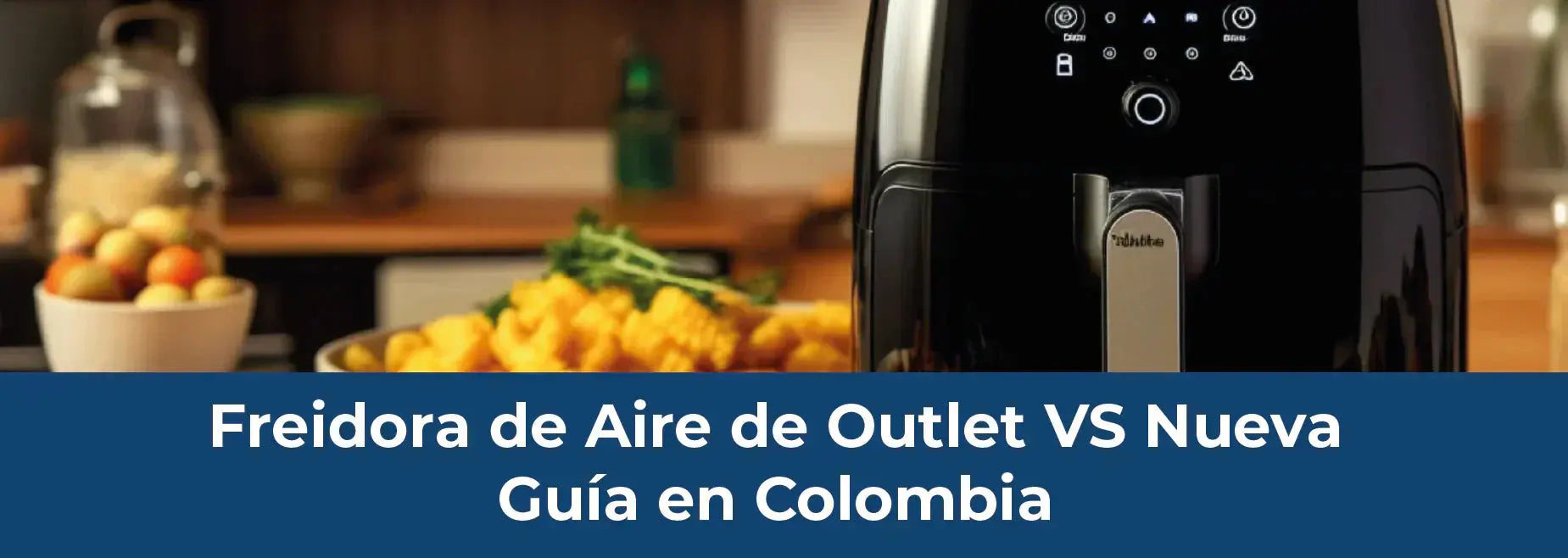 Freidora de Aire en Colombia: Nueva o Outlet, ¿cuál elegir? - Saldos A Huevo