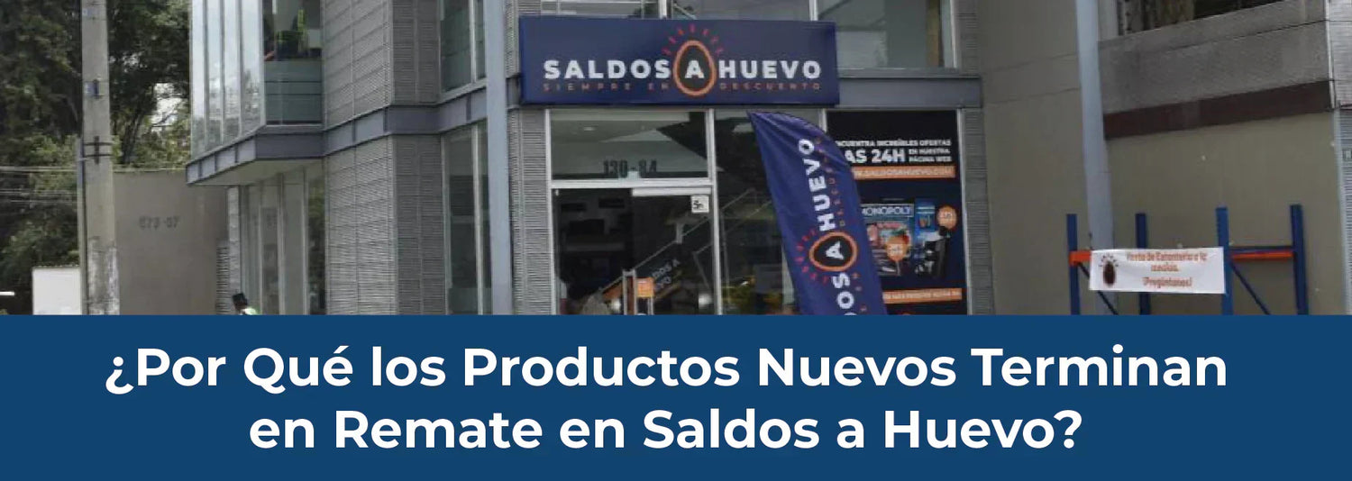 ¿Por Qué los Productos Nuevos Terminan en Remate en Saldos a Huevo? - Saldos A Huevo